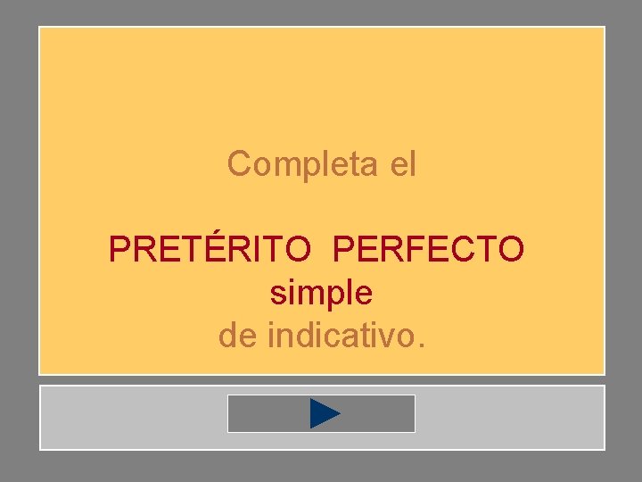 Completa el PRETÉRITO PERFECTO simple de indicativo. 