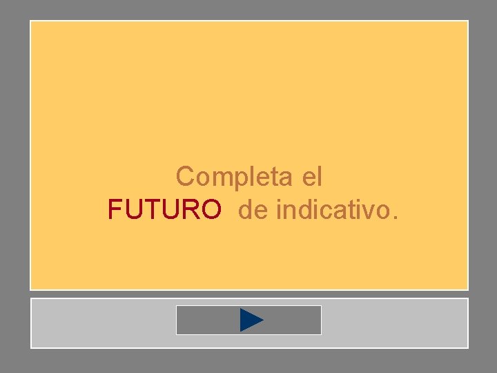 Completa el FUTURO de indicativo. 