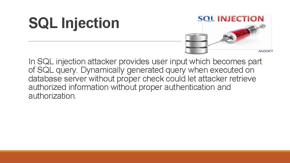 SQL Injection In SQL injection attacker provides user input which becomes part of SQL