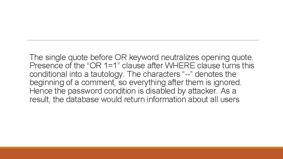 The single quote before OR keyword neutralizes opening quote. Presence of the “OR 1=1”