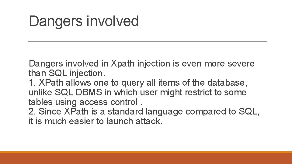 Dangers involved in Xpath injection is even more severe than SQL injection. 1. XPath