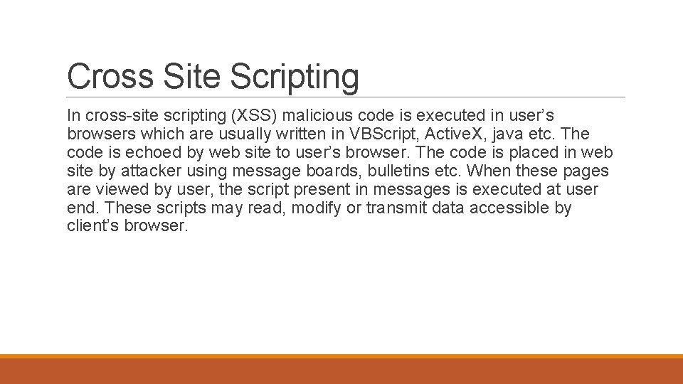 Cross Site Scripting In cross-site scripting (XSS) malicious code is executed in user’s browsers