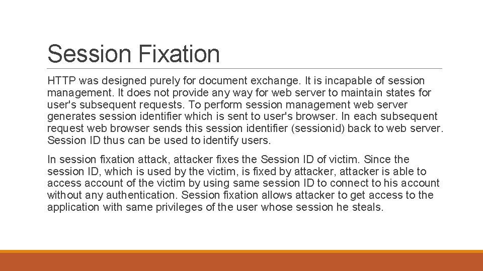 Session Fixation HTTP was designed purely for document exchange. It is incapable of session