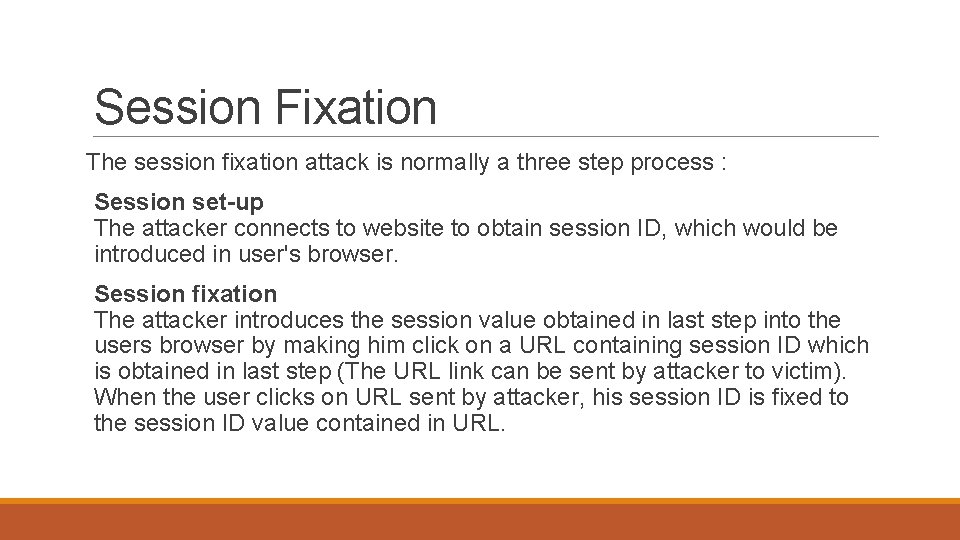 Session Fixation The session fixation attack is normally a three step process : Session