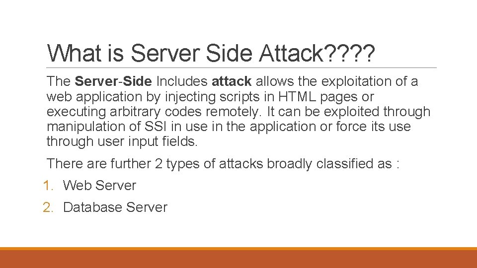 What is Server Side Attack? ? The Server-Side Includes attack allows the exploitation of