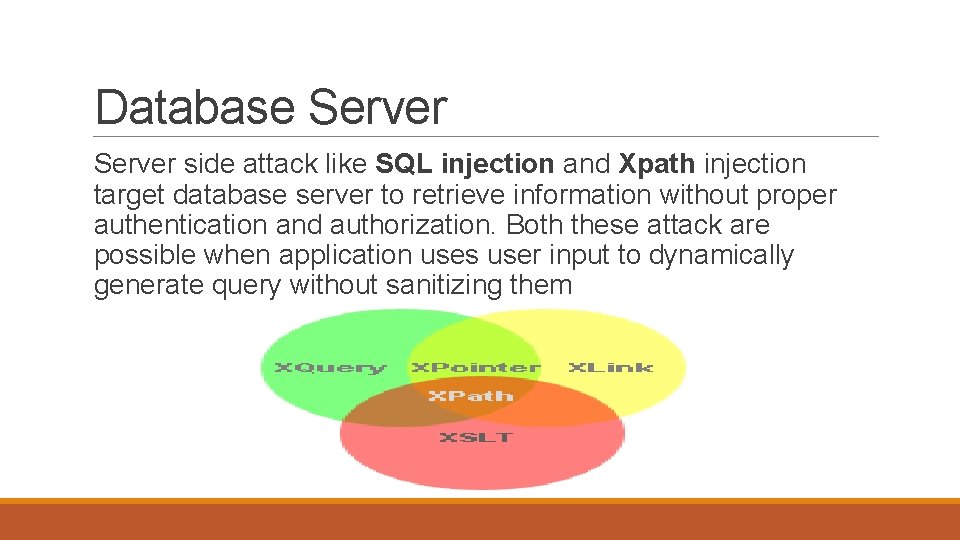 Database Server side attack like SQL injection and Xpath injection target database server to