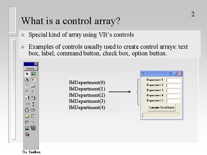 What is a control array? n Special kind of array using VB’s controls n