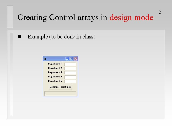 Creating Control arrays in design mode n Example (to be done in class) 5