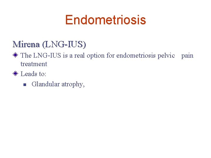 Endometriosis Mirena (LNG-IUS) The LNG-IUS is a real option for endometriosis pelvic pain treatment