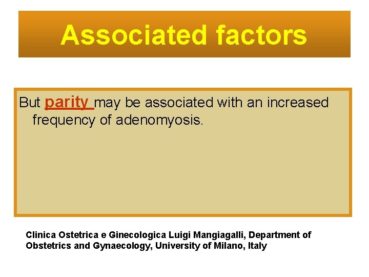 Associated factors But parity may be associated with an increased frequency of adenomyosis. Clinica