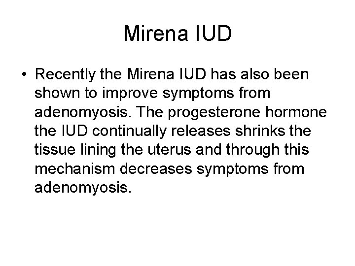 Mirena IUD • Recently the Mirena IUD has also been shown to improve symptoms