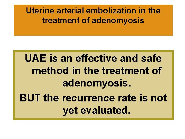 Uterine arterial embolization in the treatment of adenomyosis UAE is an effective and safe