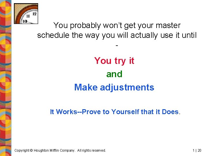 You probably won’t get your master schedule the way you will actually use it