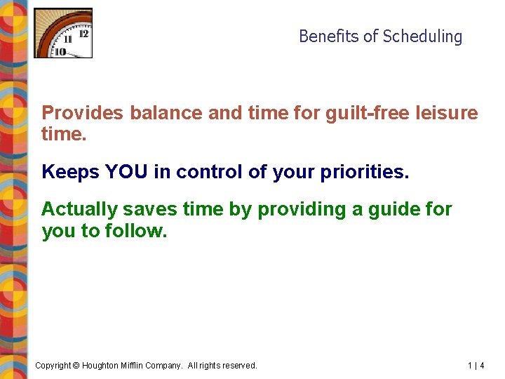 Benefits of Scheduling Provides balance and time for guilt-free leisure time. Keeps YOU in