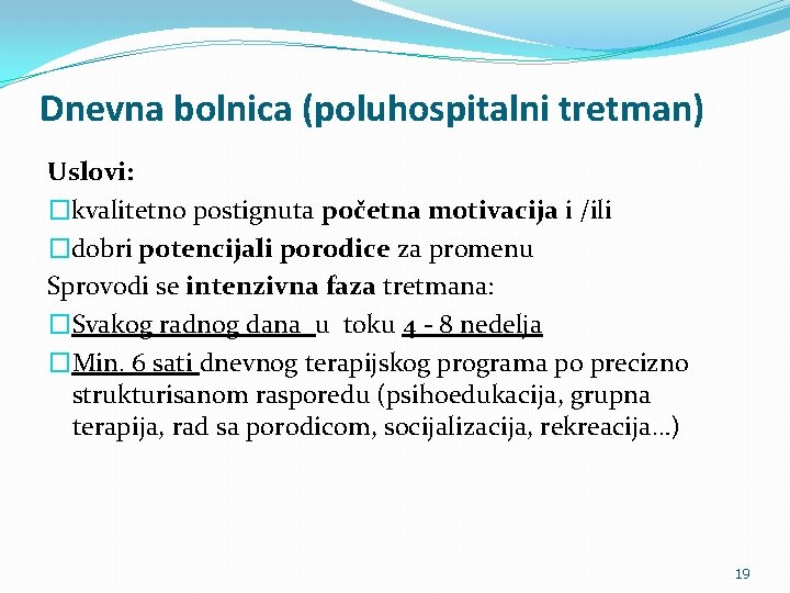 Dnevna bolnica (poluhospitalni tretman) Uslovi: �kvalitetno postignuta početna motivacija i /ili �dobri potencijali porodice