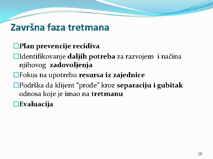 Završna faza tretmana �Plan prevencije recidiva �Identifikovanje daljih potreba za razvojem i načina njihovog