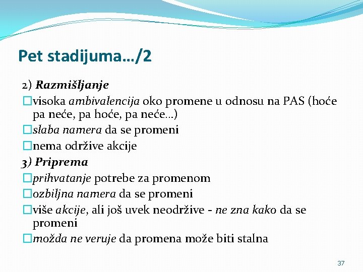 Pet stadijuma…/2 2) Razmišljanje �visoka ambivalencija oko promene u odnosu na PAS (hoće pa