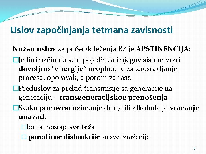 Uslov započinjanja tetmana zavisnosti Nužan uslov za početak lečenja BZ je APSTINENCIJA: �Jedini način