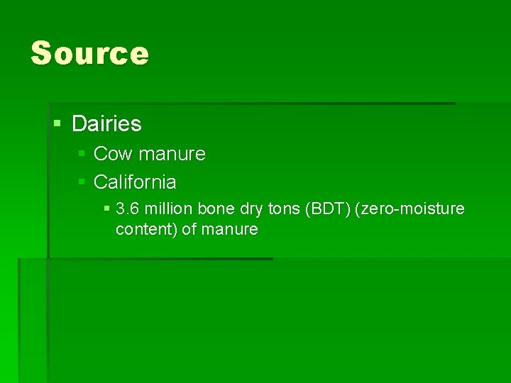 Source § Dairies § Cow manure § California § 3. 6 million bone dry