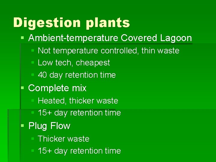 Digestion plants § Ambient-temperature Covered Lagoon § Not temperature controlled, thin waste § Low