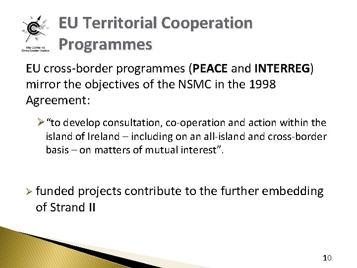 EU Territorial Cooperation Programmes EU cross-border programmes (PEACE and INTERREG) mirror the objectives of