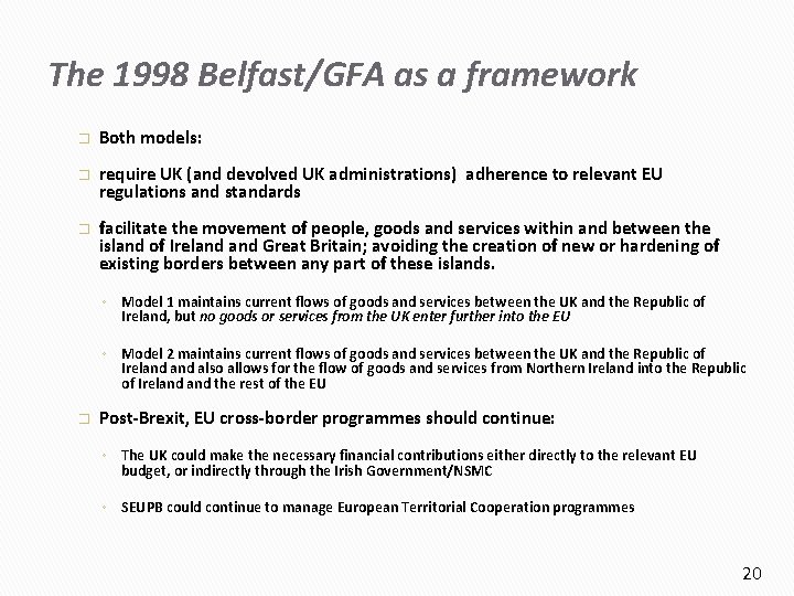 The 1998 Belfast/GFA as a framework � Both models: � require UK (and devolved