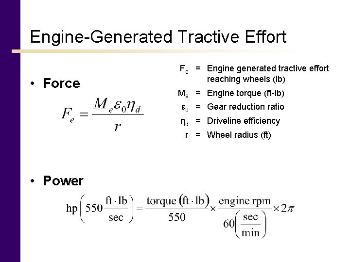 Engine-Generated Tractive Effort • Force Fe = Engine generated tractive effort reaching wheels (lb)