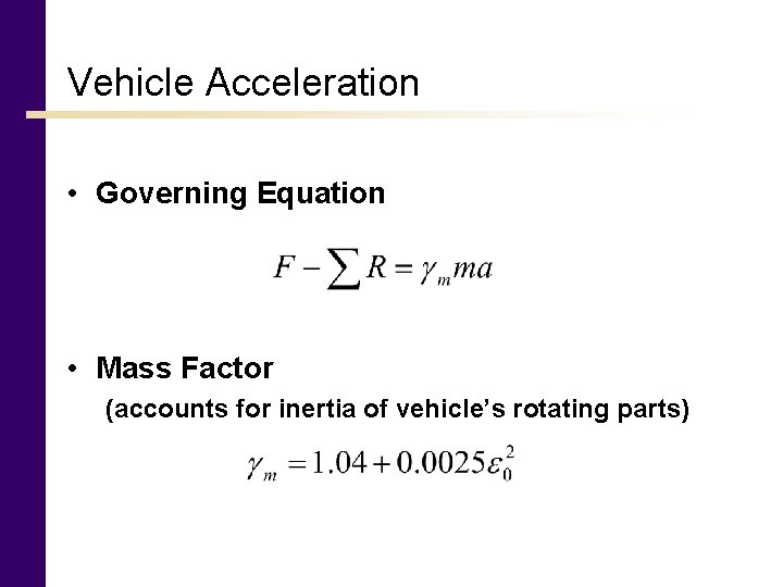 Vehicle Acceleration • Governing Equation • Mass Factor (accounts for inertia of vehicle’s rotating