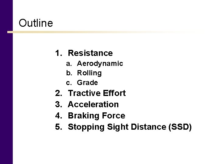 Outline 1. Resistance a. Aerodynamic b. Rolling c. Grade 2. 3. 4. 5. Tractive