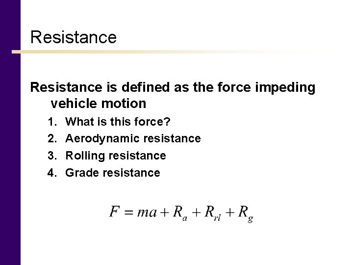 Resistance is defined as the force impeding vehicle motion 1. 2. 3. 4. What