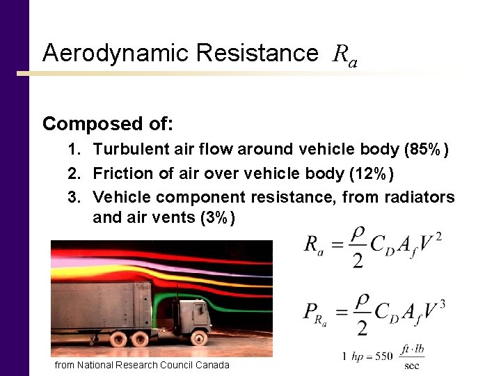 Aerodynamic Resistance Ra Composed of: 1. Turbulent air flow around vehicle body (85%) 2.
