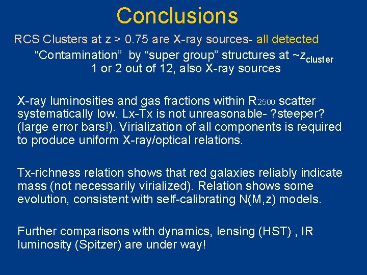 Conclusions RCS Clusters at z > 0. 75 are X-ray sources- all detected “Contamination”