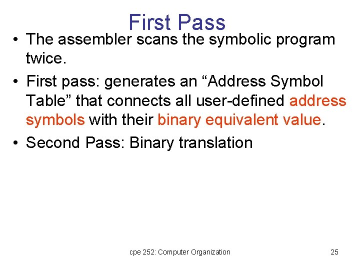 First Pass • The assembler scans the symbolic program twice. • First pass: generates