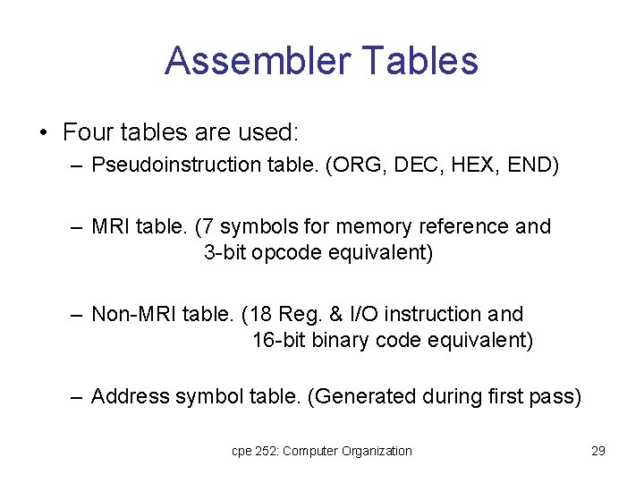 Assembler Tables • Four tables are used: – Pseudoinstruction table. (ORG, DEC, HEX, END)