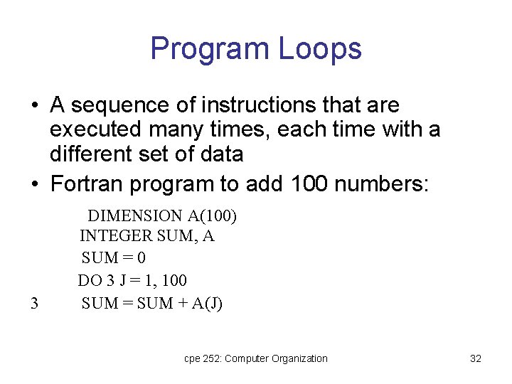 Program Loops • A sequence of instructions that are executed many times, each time