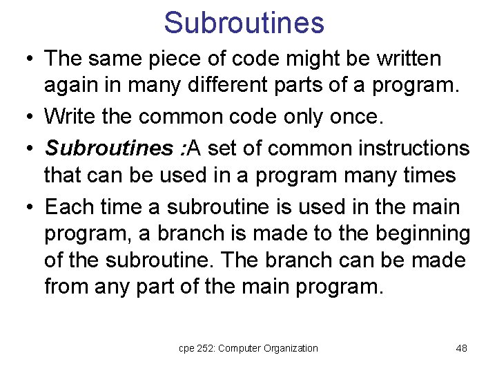 Subroutines • The same piece of code might be written again in many different