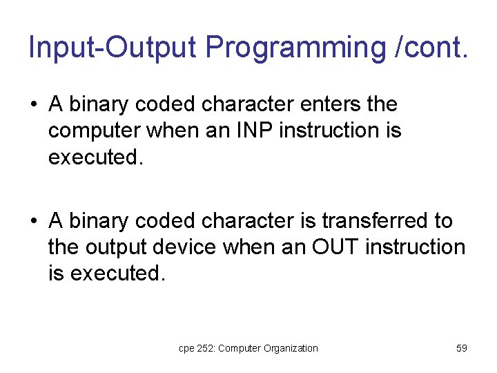 Input-Output Programming /cont. • A binary coded character enters the computer when an INP