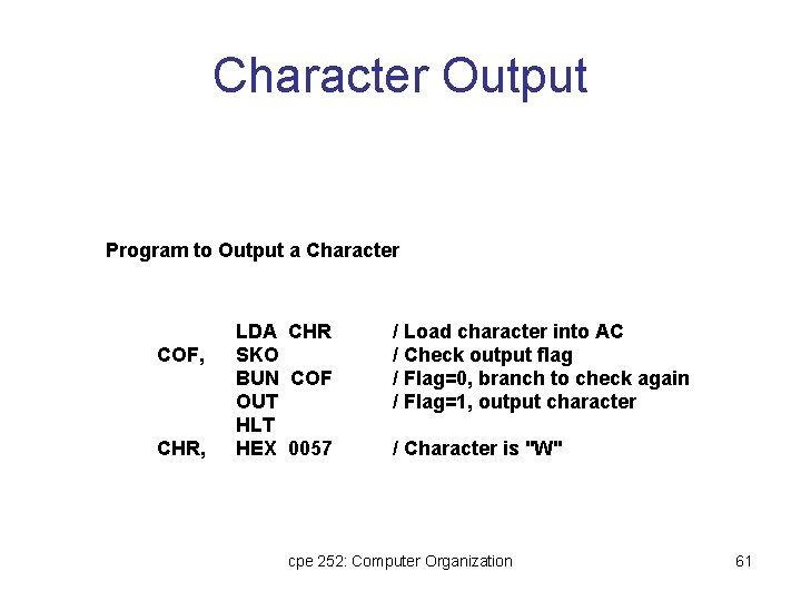 Character Output Program to Output a Character COF, CHR, LDA CHR SKO BUN COF