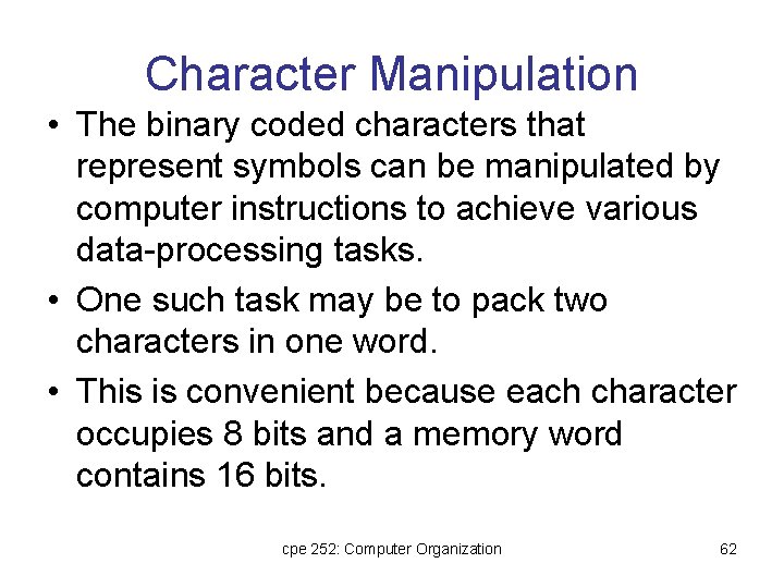 Character Manipulation • The binary coded characters that represent symbols can be manipulated by