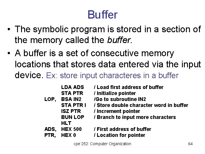 Buffer • The symbolic program is stored in a section of the memory called