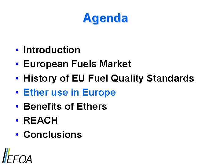 Agenda • • Introduction European Fuels Market History of EU Fuel Quality Standards Ether