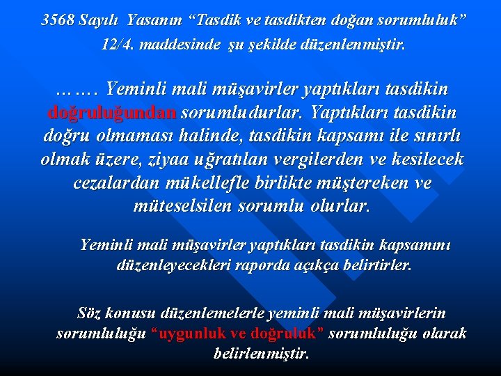 3568 Sayılı Yasanın “Tasdik ve tasdikten doğan sorumluluk” 12/4. maddesinde şu şekilde düzenlenmiştir. …….