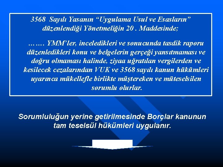 3568 Sayılı Yasanın “Uygulama Usul ve Esasların” düzenlendiği Yönetmeliğin 20. Maddesinde; ……. YMM’ler, inceledikleri