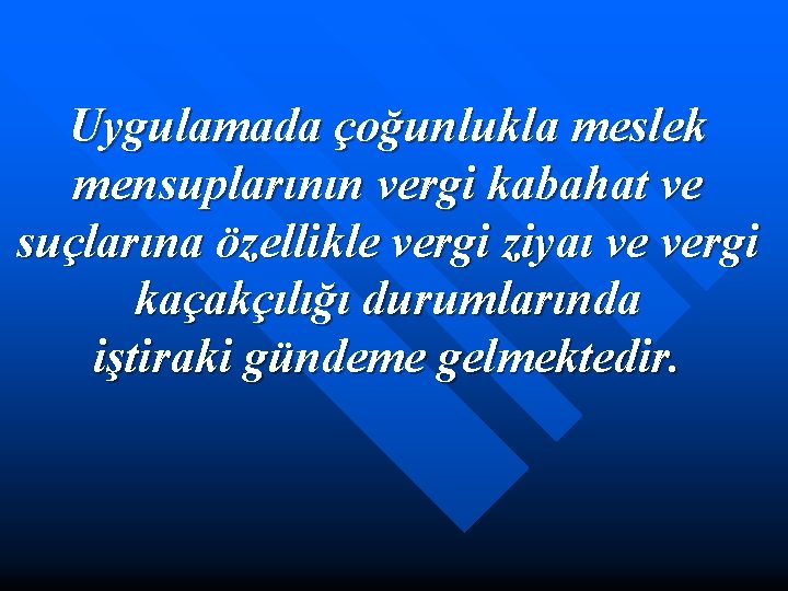 Uygulamada çoğunlukla meslek mensuplarının vergi kabahat ve suçlarına özellikle vergi ziyaı ve vergi kaçakçılığı