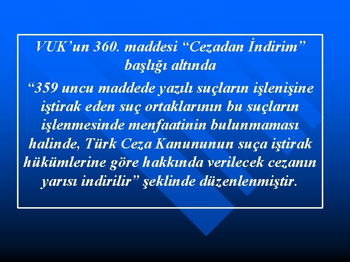 VUK’un 360. maddesi “Cezadan İndirim” başlığı altında “ 359 uncu maddede yazılı suçların işlenişine