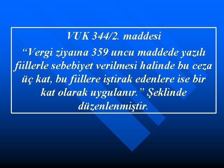 VUK 344/2. maddesi “Vergi ziyaına 359 uncu maddede yazılı fiillerle sebebiyet verilmesi halinde bu