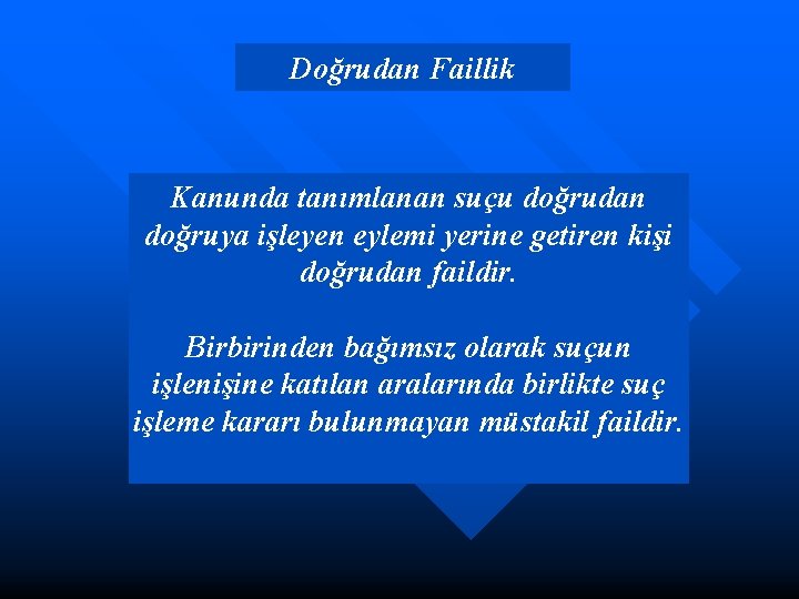 Doğrudan Faillik Kanunda tanımlanan suçu doğrudan doğruya işleyen eylemi yerine getiren kişi doğrudan faildir.