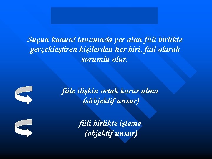 Suçun kanunî tanımında yer alan fiili birlikte gerçekleştiren kişilerden her biri, fail olarak sorumlu