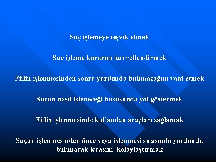 Suç işlemeye teşvik etmek Suç işleme kararını kuvvetlendirmek Fiilin işlenmesinden sonra yardımda bulunacağını vaat