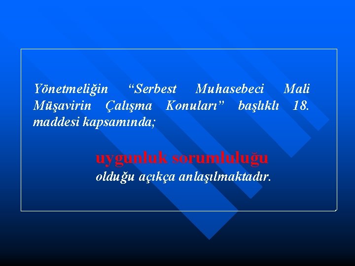 Yönetmeliğin “Serbest Muhasebeci Mali Müşavirin Çalışma Konuları” başlıklı 18. maddesi kapsamında; uygunluk sorumluluğu olduğu